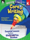 Image for Getting to the Core of Writing: Essential Lessons for Every Kindergarten Student ebook