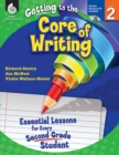 Image for Getting to the Core of Writing: Essential Lessons for Every Second Grade Student