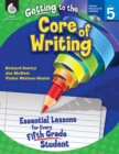 Image for Getting to the Core of Writing: Essential Lessons for Every Fifth Grade Student