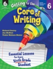 Image for Getting to the Core of Writing: Essential Lessons for Every Sixth Grade Student ebook