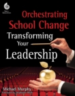 Image for Orchestrating School Change: Transforming Your Leadership