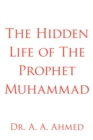 Image for The Hidden Life of The Prophet Muhammad