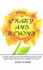 Image for Journey To Crazy And Beyond : A Mother Shares Her Heartfelt and Inspiring Journey Raising a Special Needs Child Born with Traumatic Brain Injury