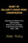 Image for Diary of Hillary&#39;s Right-Wing Conspirator : Exposing the Media&#39;s Lies While Battling Hillary&#39;s Far Left Reign in the Democratic Party - 1993-1996