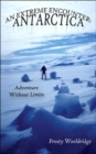 Image for An Extreme Encounter : ANTARCTICA: Adventure Without Limits