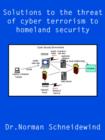 Image for Solutions to the Threat of Cyber Terrorism to Homeland Security