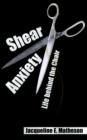 Image for Shear Anxiety : Life Behind the Chair