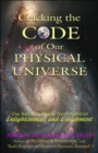 Image for Cracking The Code of Our Physical Universe : The Key to a World of Enlightenment and Enrichment