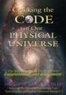 Image for Cracking the Code of Our Physical Universe: The Key to a World of Enlightenment and Enrichment