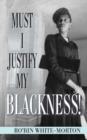 Image for Must I Justify My Blackness!