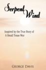 Image for Serpent Wind : Inspired by the True Story of A Small Texas War