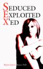 Image for Seduced Exploited X&#39;ed