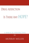 Image for Drug Addiction : Is There Any Hope?: A Biblical Perspective