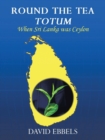 Image for Round the Tea Totum : When Sri Lanka Was Ceylon