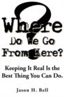 Image for Where Do We Go From Here? : Keeping It Real Is the Best Thing You Can Do.