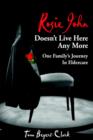 Image for Rosie John Doesn&#39;t Live Here Any More : One Family&#39;s Journey In Eldercare