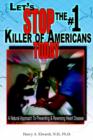 Image for Let&#39;s Stop The #1 Killer Of Americans Today : A Natural Approach To Preventing &amp; Reversing Heart Disease