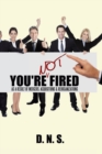 Image for You&#39;re Not Fired as a Result of Mergers, Acquisitions &amp; Reorganizations.