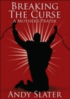Image for Breaking The Curse : A Mother&#39;s Prayer