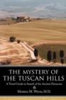 Image for The Mystery of the Tuscan Hills : A Travel Guide in Search of the Ancient Etruscans