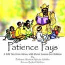 Image for Patience Pays : A Folk Tale from Africa, with Moral Lessons for Children
