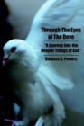 Image for Through The Eyes of The Dove : A Journey into the Deeper Things of God