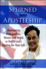 Image for Spurned Into Apostleship : Overcoming Principalities, Powers and People to Fulfill God&#39;s Destiny for Your Life