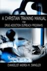 Image for A Christian Training Manual for Drug Addiction Outreach Programs