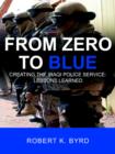 Image for From Zero to Blue, Creating the Iraqi Police Service : Lessons Learned