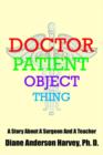 Image for Doctor, Patient, Object, Thing : A Story About A Surgeon And A Teacher