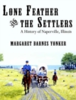 Image for Lone Feather and the Settlers : A History of Naperville, Illinois