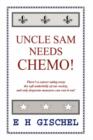 Image for Uncle Sam Needs Chemo! : There&#39;s a Cancer Eating Away the Soft Underbelly of Our Society, and Only Desperate Measures Can Root it Out!