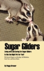 Image for Sugar Gliders : Living with and Caring For Sugar Gliders Is This the Right Pet for You?