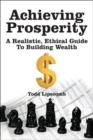 Image for Achieving Prosperity : A Realistic, Ethical Guide To Building Wealth