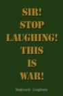 Image for Sir! Stop Laughing! This is War!