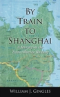 Image for By Train to Shanghai : A Journey on the Trans-Siberian Railway