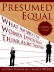 Image for Presumed Equal : What America&#39;s Top Women Lawyers Really Think About Their Firms