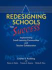 Image for Redesigning Schools for Success : Implementing Small Learning Communities And Teacher Collaboration