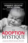 Image for The Adoption Mystique : A Hard-hitting Expose of the Powerful Negative Social Stigma That Permeates Child Adoption in the United States