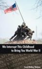 Image for We Interrupt This Childhood to Bring You World War II