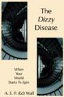 Image for The Dizzy Disease : When Your World Starts To Spin