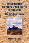 Image for Rockhounding the Wiley&#39;s Well District of California : The GPS User&#39;s Guide