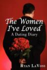 Image for The Women I&#39;ve Loved : A Dating Diary