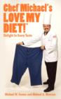 Image for Chef Michael&#39;s LOVE MY DIET! : Delight In Every Taste