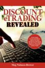Image for Discount ETrading Revealed : Former Stock, Futures and Options Trader for 20 Years Reveals the Astonishing Secrets of How to Make Money as a Discount (online) Trader.