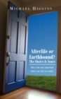 Image for Afterlife or Earthbound? The Choice Is Yours : This is the Most Important Choice You Will Ever Make.