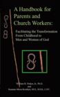 Image for A Handbook for Parents and Church Workers : Facilitating the Transformation From Childhood to Men and Women of God