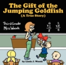 Image for The Gift of the Jumping Goldfish (A True Story)