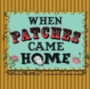Image for When Patches Came Home