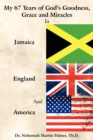 Image for My 67 Years of God&#39;s Goodness, Grace and Miracles in Jamaica, England, and America